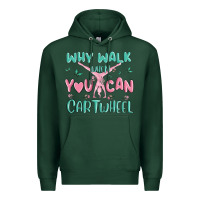 Sports Green why walk then you can cartwheel Premium Hoodie - MaliasSmallBusiness