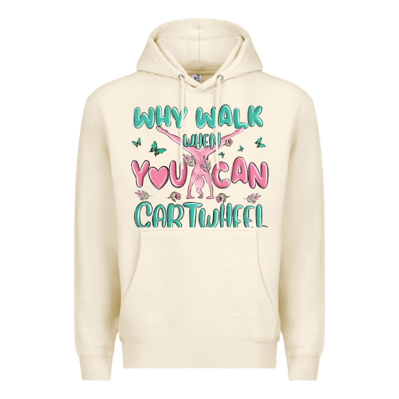 Why Walk Then You Can Cartwheel Premium Hoodie by MaliasSmallBusiness | Teevron