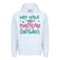 White why walk then you can cartwheel Premium Hoodie - MaliasSmallBusiness