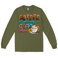 Army Green coffee is always good idea Long Sleeve Tee - Zillion Design Studio