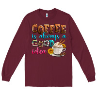 Burgundy coffee is always good idea Long Sleeve Tee - Zillion Design Studio