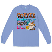 Colony Blue coffee is always good idea Long Sleeve Tee - Zillion Design Studio