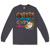 Smoke coffee is always good idea Long Sleeve Tee - Zillion Design Studio