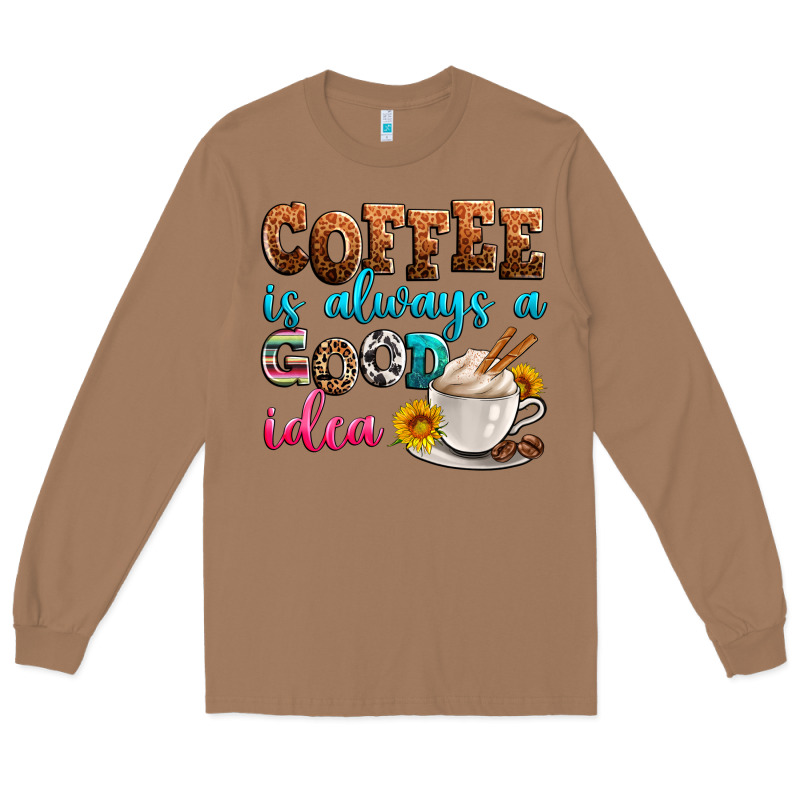 Coffee Is Always Good Idea Long Sleeve Tee by Zillion Design Studio | Teevron
