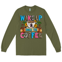 Army Green wake up and smell the coffee Long Sleeve Tee - Zillion Design Studio