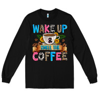 Black wake up and smell the coffee Long Sleeve Tee - Zillion Design Studio