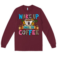 Burgundy wake up and smell the coffee Long Sleeve Tee - Zillion Design Studio