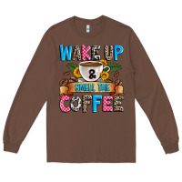 Chestnut wake up and smell the coffee Long Sleeve Tee - Zillion Design Studio