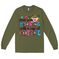 Army Green start your morning with a cup of coffee Long Sleeve Tee - Zillion Design Studio