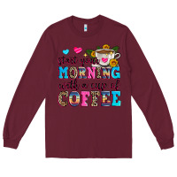 Burgundy start your morning with a cup of coffee Long Sleeve Tee - Zillion Design Studio