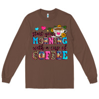 Chestnut start your morning with a cup of coffee Long Sleeve Tee - Zillion Design Studio