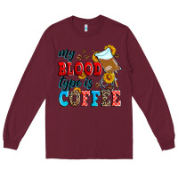 Burgundy my blood type is coffee Long Sleeve Tee - Zillion Design Studio