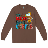 Chestnut my blood type is coffee Long Sleeve Tee - Zillion Design Studio