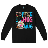 Black coffee is a hug in a Long Sleeve Tee - Zillion Design Studio