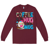 Burgundy coffee is a hug in a Long Sleeve Tee - Zillion Design Studio