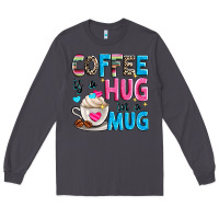 Smoke coffee is a hug in a Long Sleeve Tee - Zillion Design Studio
