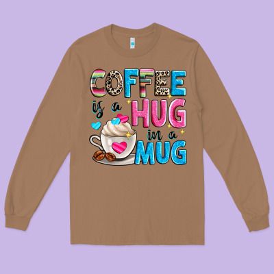 Coffee Is A Hug In A Long Sleeve Tee Designed By Zillion Design Studio