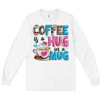 White coffee is a hug in a Long Sleeve Tee - Zillion Design Studio