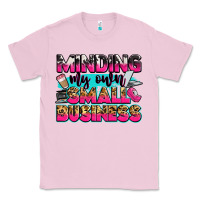 Bubblegum Pink minding my own small business Classic Tee - Zillion Design Studio