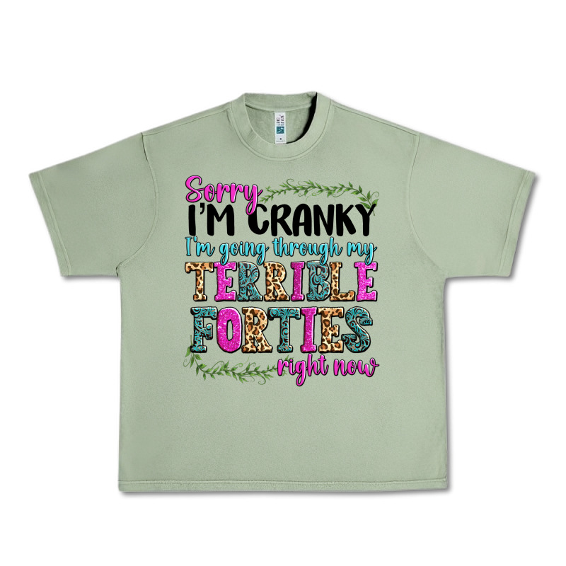 Sorry Im Cranky Im Going Through My Terrible Forti Urban Heavy Tee by texasbilliewilder | Teevron