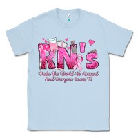 Dusty Blue rn s make the world go around and everyone knows Classic Tee - texasbilliewilder