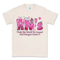 Natural rn s make the world go around and everyone knows Classic Tee - texasbilliewilder