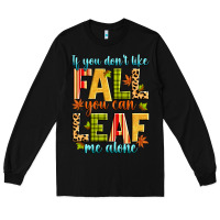 Black if you don't like fall you can leaf me alone Long Sleeve Tee - Zillion Design Studio