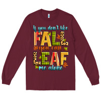 Burgundy if you don't like fall you can leaf me alone Long Sleeve Tee - Zillion Design Studio