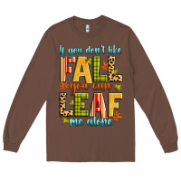 Chestnut if you don't like fall you can leaf me alone Long Sleeve Tee - Zillion Design Studio