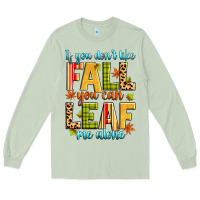 Matcha if you don't like fall you can leaf me alone Long Sleeve Tee - Zillion Design Studio