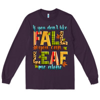 Plum if you don't like fall you can leaf me alone Long Sleeve Tee - Zillion Design Studio