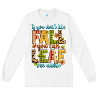 White if you don't like fall you can leaf me alone Long Sleeve Tee - Zillion Design Studio