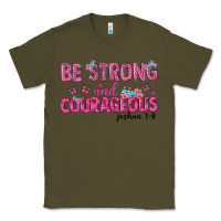 Army Green be strong and courageous Classic Tee - texasbilliewilder