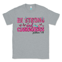 Heather Grey be strong and courageous Classic Tee - texasbilliewilder