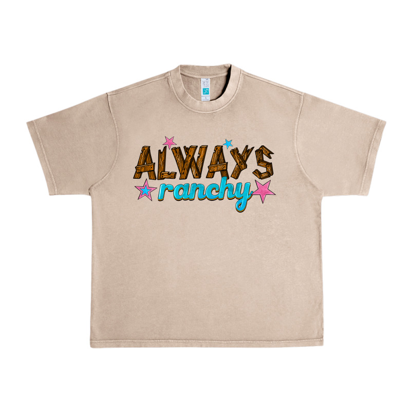 Always Ranchy Urban Heavy Tee by texasbilliewilder | Teevron