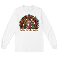 White gobble till you wobble thanksgiving rainbow Long Sleeve Tee - RanaPortraitStore