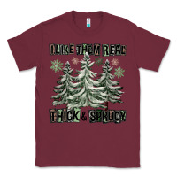 Burgundy I Like Them Real Thick And Sprucy Classic Tee - FaDigitalArtStudio
