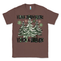 Chestnut I Like Them Real Thick And Sprucy Classic Tee - FaDigitalArtStudio