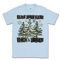 Dusty Blue I Like Them Real Thick And Sprucy Classic Tee - FaDigitalArtStudio