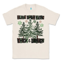 Natural I Like Them Real Thick And Sprucy Classic Tee - FaDigitalArtStudio