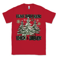 Red I Like Them Real Thick And Sprucy Classic Tee - FaDigitalArtStudio