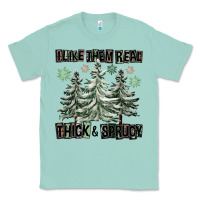 Seafoam I Like Them Real Thick And Sprucy Classic Tee - FaDigitalArtStudio