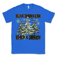True Royal I Like Them Real Thick And Sprucy Classic Tee - FaDigitalArtStudio