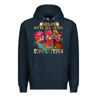 Navy relax were all crazy its not a competition nca Premium Hoodie - NancyCooperArtShop