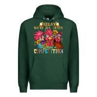 Sports Green relax were all crazy its not a competition nca Premium Hoodie - NancyCooperArtShop