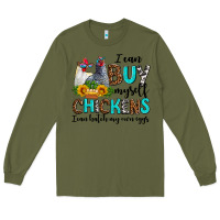 Army Green i can buy myself chickens i can hatch my own eggs Long Sleeve Tee - AdoDesignShop