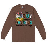 Chestnut i can buy myself chickens i can hatch my own eggs Long Sleeve Tee - AdoDesignShop