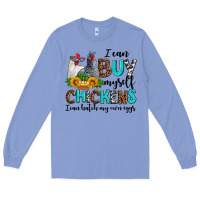 Colony Blue i can buy myself chickens i can hatch my own eggs Long Sleeve Tee - AdoDesignShop