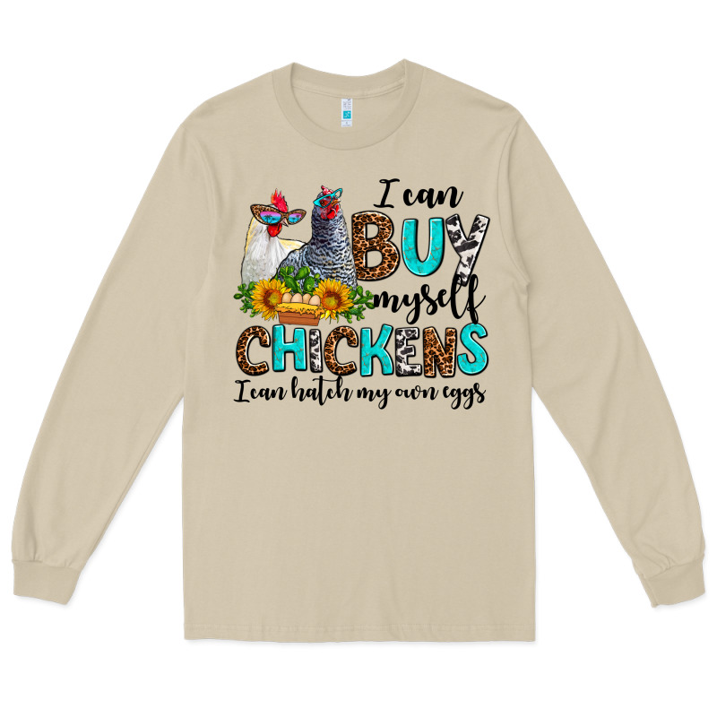 I Can Buy Myself Chickens I Can Hatch My Own Eggs Long Sleeve Tee by AdoDesignShop | Teevron