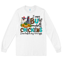 White i can buy myself chickens i can hatch my own eggs Long Sleeve Tee - AdoDesignShop